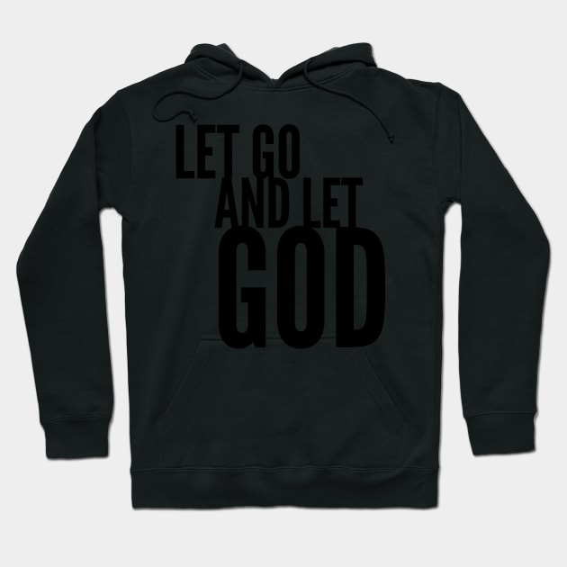 Have faith. Let Go. Let God. Hoodie by gillys